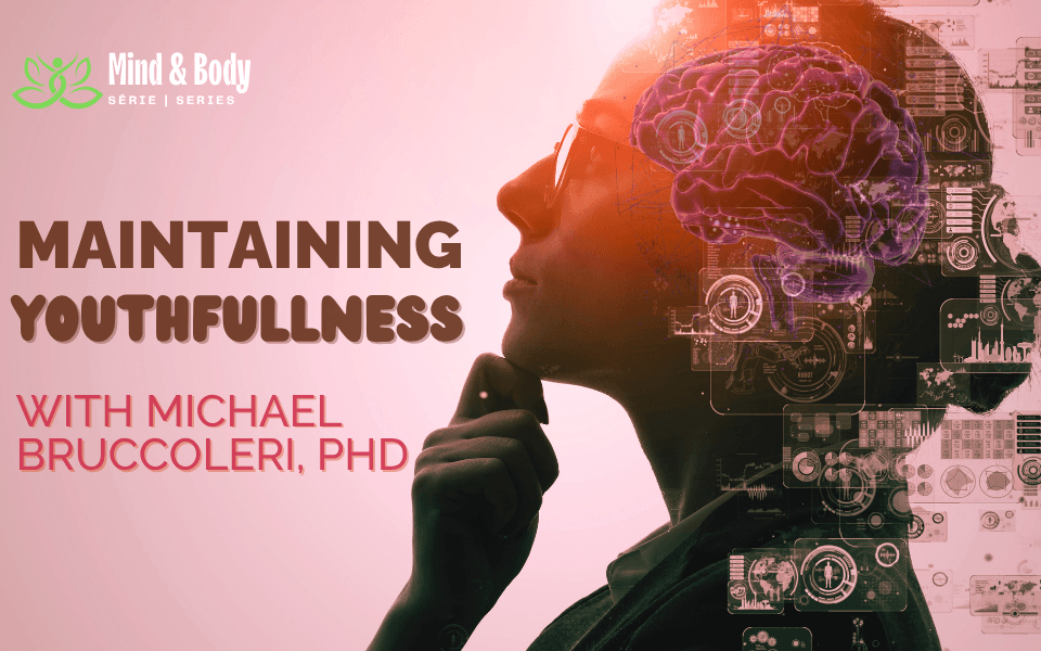 Mind & Body: Maintaining Youthfulness by Michael Bruccoleri, PhD